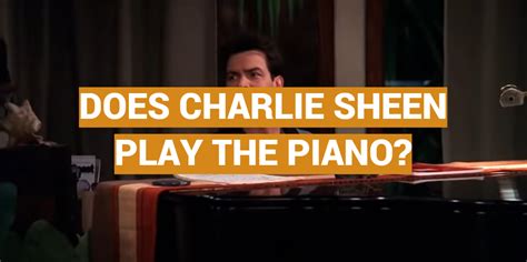 can charlie sheen play piano|did charlie sheen play piano.